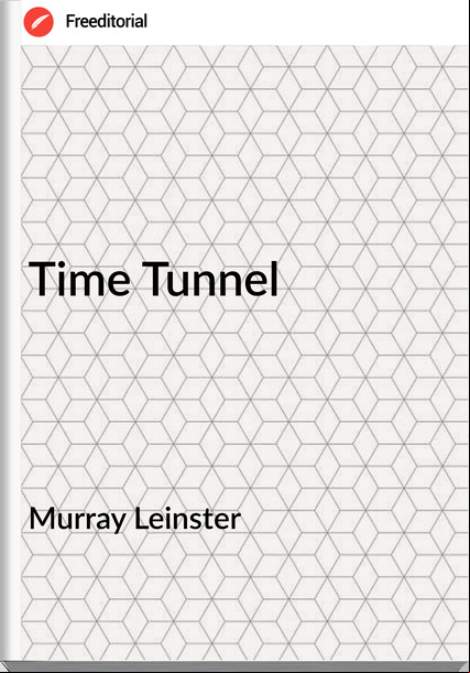 Murray Leinster - Time Tunnel