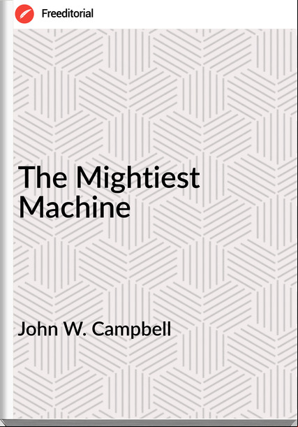 John W. Campbell The Mightiest Machine