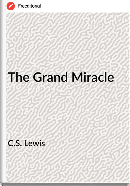 C.S. Lewis The Grand Miracle
