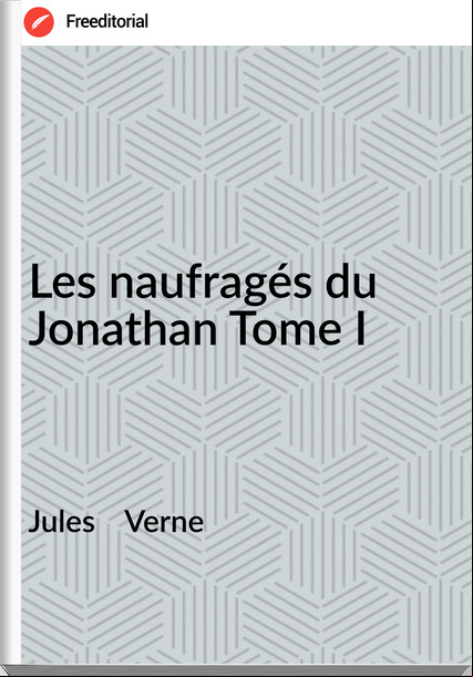 Jules Verne Les naufragés du Jonathan Tome I