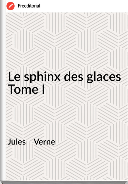 Jules Verne Le sphinx des glaces Tome I