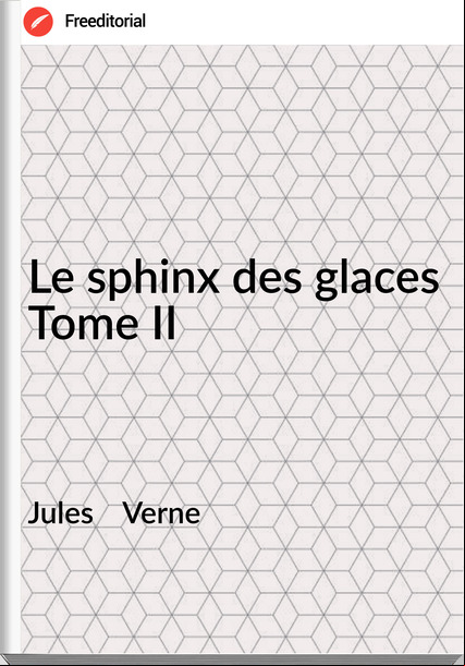 Jules Verne Le sphinx des glaces Tome II