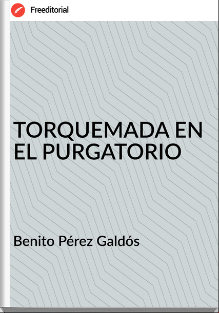 Benito Pérez Galdós TORQUEMADA EN EL PURGATORIO