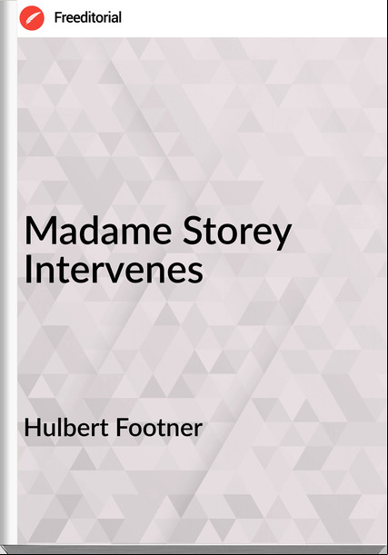 Hulbert Footner  Madame Storey Intervenes