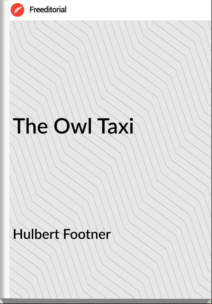 Hulbert Footner  The Owl Taxi