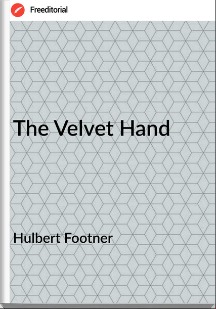 Hulbert Footner  The Velvet Hand