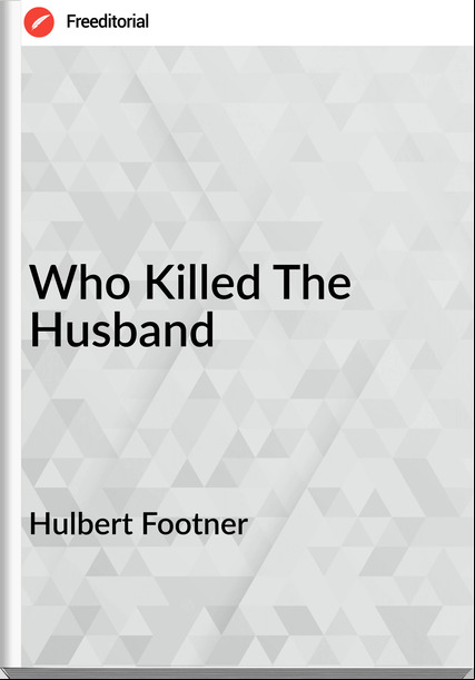 Hulbert Footner  Who Killed The Husband
