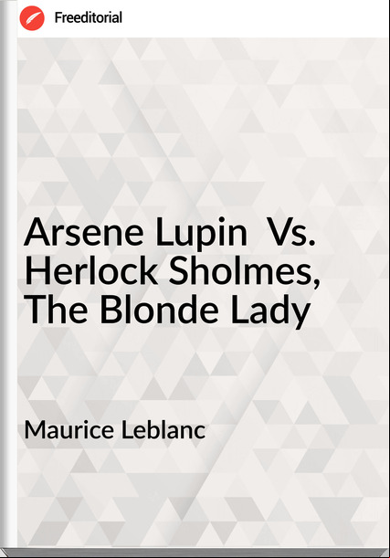 Maurice Leblanc  - Arsene Lupin  Vs. Herlock Sholmes, The Blonde Lady