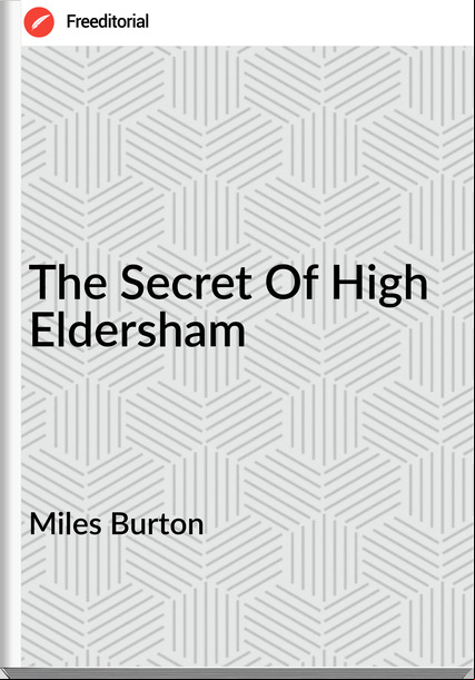 Miles Burton The Secret Of High Eldersham