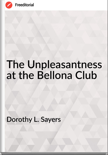 Dorothy L. Sayers The Unpleasantness at the Bellona Club