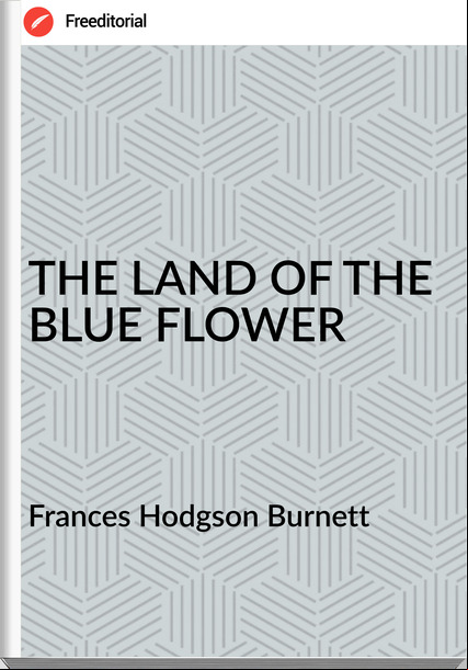   s Hodgson Burnett - THE LAND OF THE BLUE FLOWER