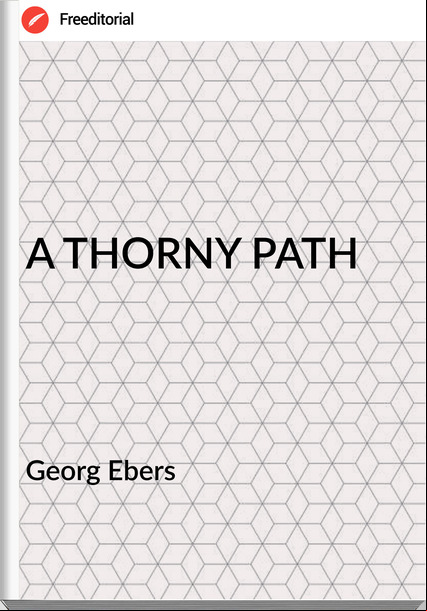   Georg Ebers - A THORNY PATH