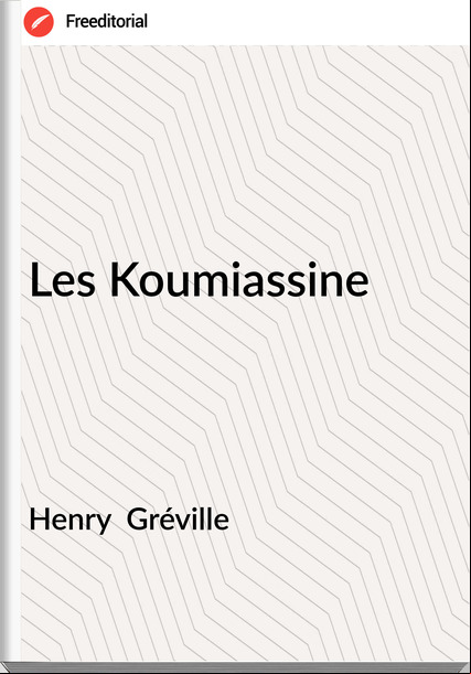 Henry  Gréville - Les Koumiassine