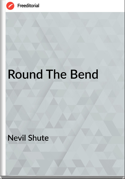 Nevil Shute - Round The Bend