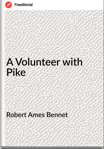 Robert Ames Bennet A Volunteer with Pike