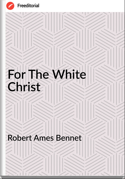 Robert Ames Bennet For The White Christ