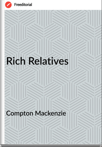 Compton Mackenzie - Rich Relatives