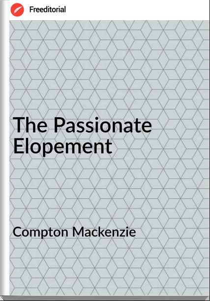 Compton Mackenzie - The ionate Elopement