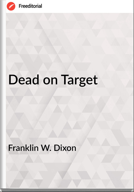 Franklin W. Dixon - Dead on Target