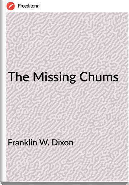 Franklin W. Dixon - The Missing Chums