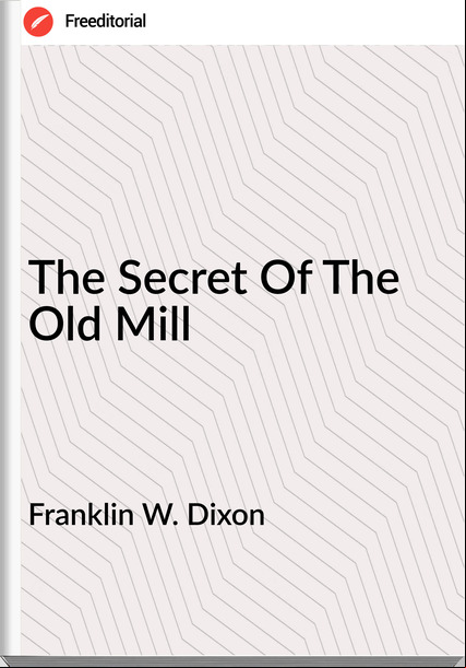 Franklin W. Dixon - The Secret Of The Old Mill