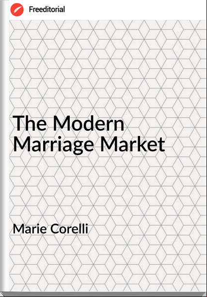 Marie Corelli    - The Modern Marriage Market
