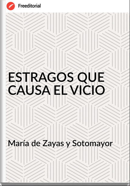 María de Zayas y Sotomayor ESTRAGOS QUE CAUSA EL VICIO