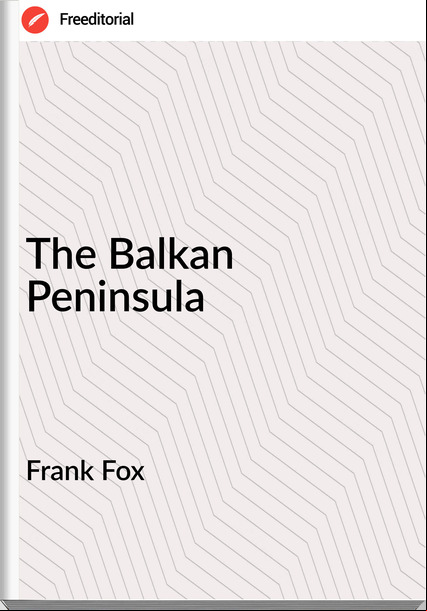 Frank Fox The Balkan Peninsula