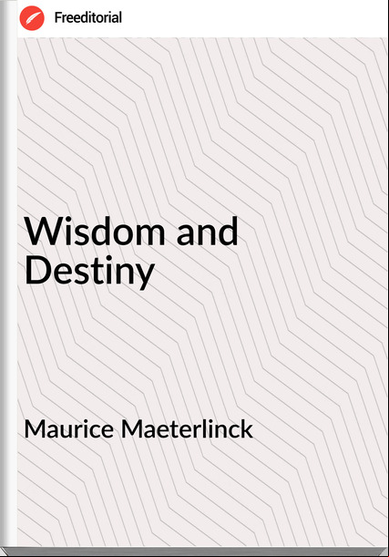 Maurice Maeterlinck  - Wisdom and Destiny