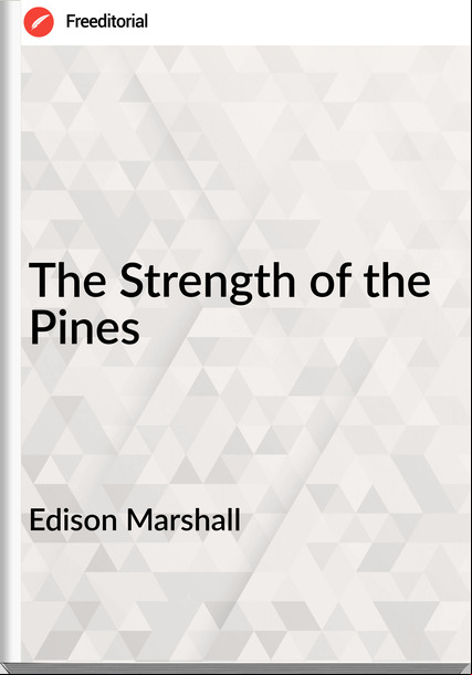 Edison Marshall - The Strength of the Pines