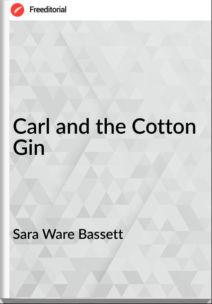 Sara Ware Bassett - Carl and the Cotton Gin