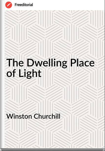 Winston Churchill - The Dwelling Place of Light