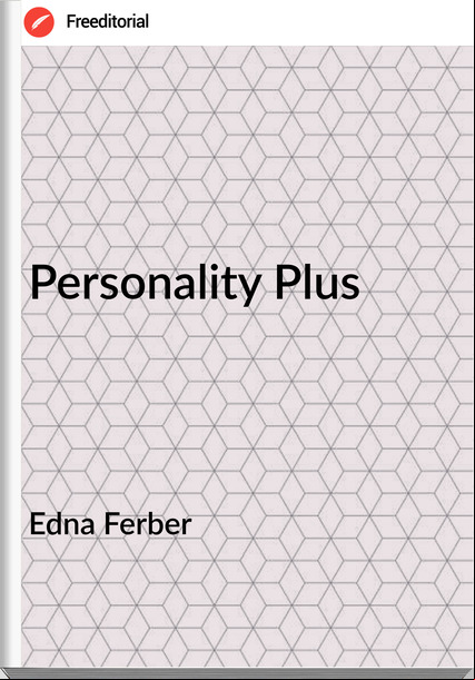 Edna Ferber - Personality Plus