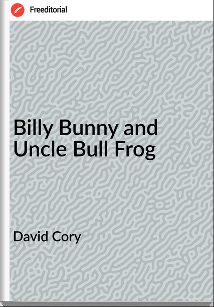 David Cory - Billy Bunny and Uncle Bull Frog