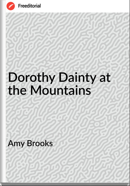 Amy Brooks - Dorothy Dainty at the Mountains