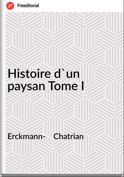 Erckmann-    Chatrian - Histoire d'un paysan Tome I