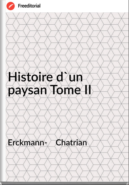 Erckmann-    Chatrian - Histoire d'un paysan Tome II
