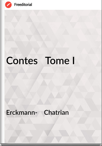 Erckmann-    Chatrian - Contes   Tome I