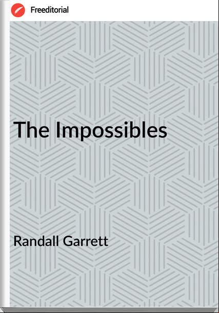 Randall Garrett - The Impossibles