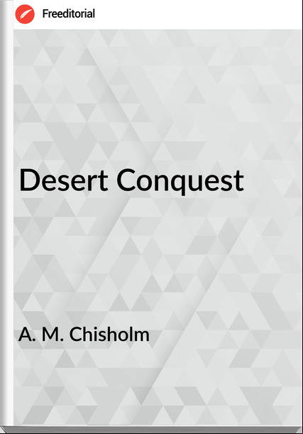 A. M. Chisholm Desert Conquest
