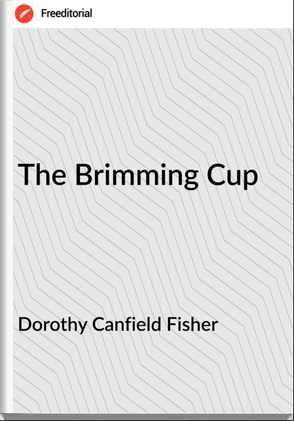 Dorothy Canfield Fisher - The Brimming Cup