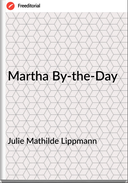 Julie Mathilde Lippmann - Martha By-the-Day