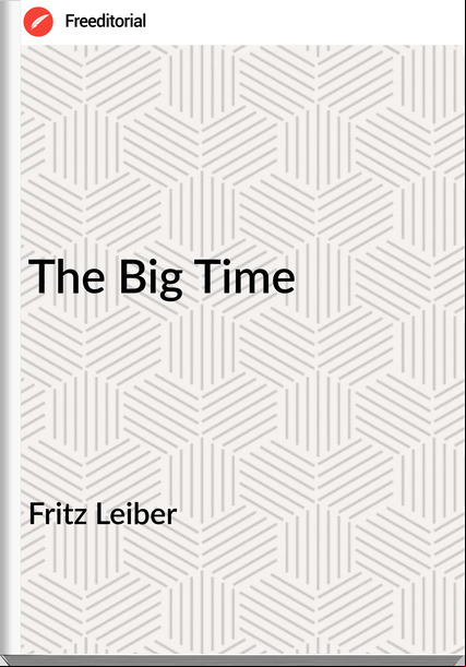  Fritz Leiber - The Big Time