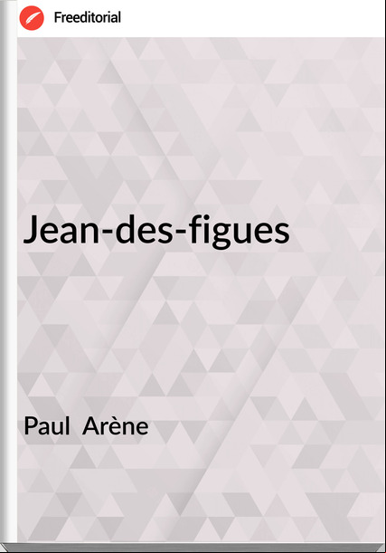 Paul  Arène - Jean-des-figues