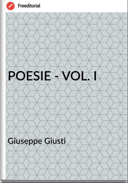 Giuseppe Giusti POESIE - VOL. I