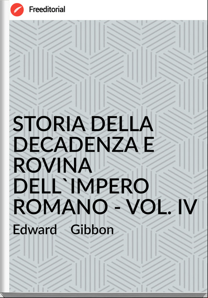 Edward Gibbon STORIA DELLA DECADENZA E ROVINA DELL'IMPERO ROMANO - VOL. IV