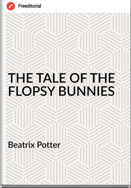 Beatrix Potter THE TALE OF THE FLOPSY BUNNIES