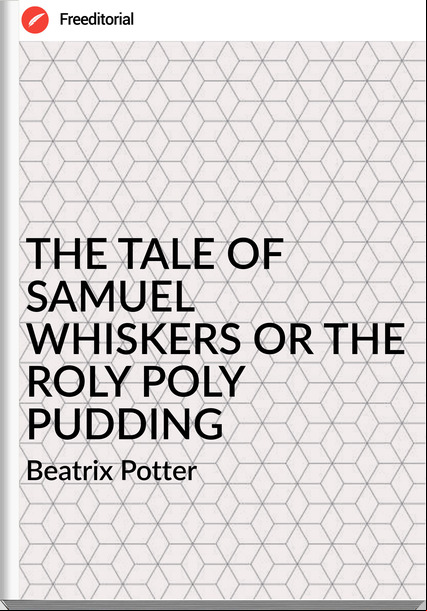 Beatrix Potter THE TALE OF SAMUEL WHISKERS OR THE ROLY POLY PUDDING