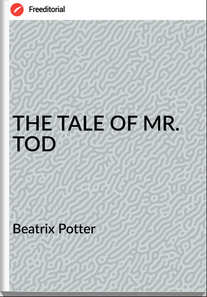 Beatrix Potter THE TALE OF MR. TOD