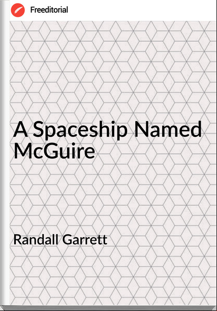 Randall Garrett - A Spaceship Named McGuire